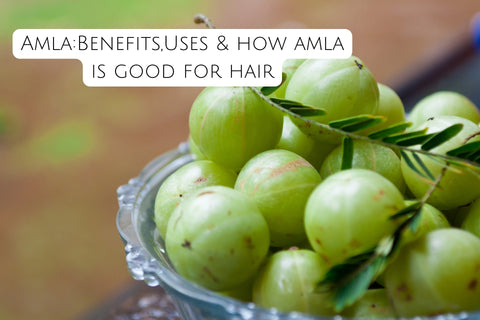 Amla:Benefits,Uses & how amla is good for hair