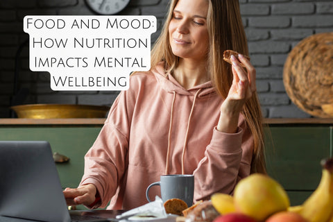 Food and Mood: How Nutrition Impacts Mental Wellbeing