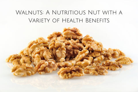 Walnuts: A Nutritious Nut with a Variety of Health Benefits