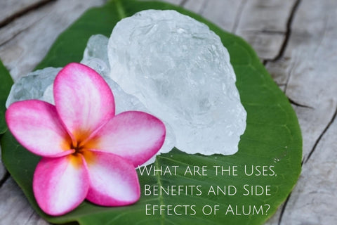 What are the Uses, Benefits and Side Effects of Alum?