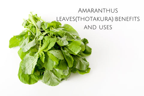 Amaranthus leaves(thotakura):benefits and uses