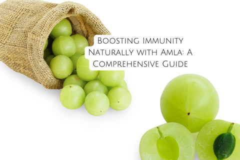 Boosting Immunity Naturally with Amla: A Comprehensive Guide