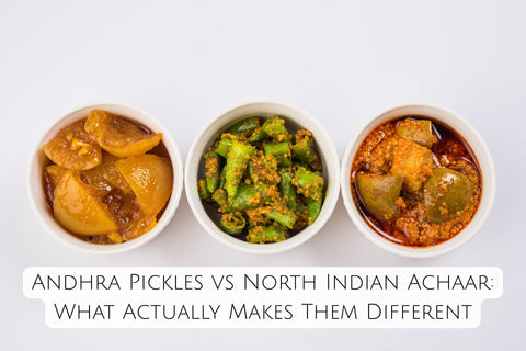 Andhra Pickles vs North Indian Achaar: What Actually Makes Them Different