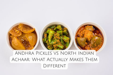 Andhra Pickles vs North Indian Achaar: What Actually Makes Them Different