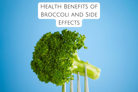 Health Benefits of Broccoli and Side Effects