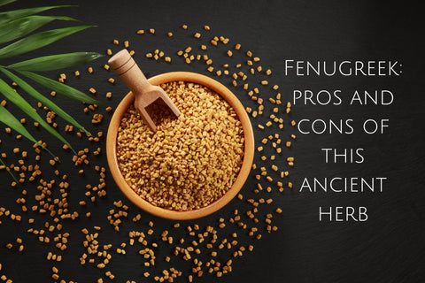 Fenugreek: Pros and Cons of This Ancient Herb