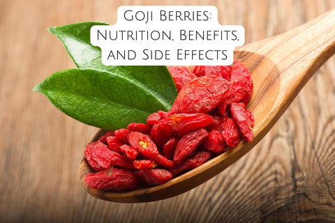 Goji Berries: Nutrition, Benefits, and Side Effects