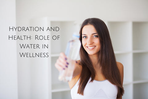 Hydration and Health: Role of Water in Wellness