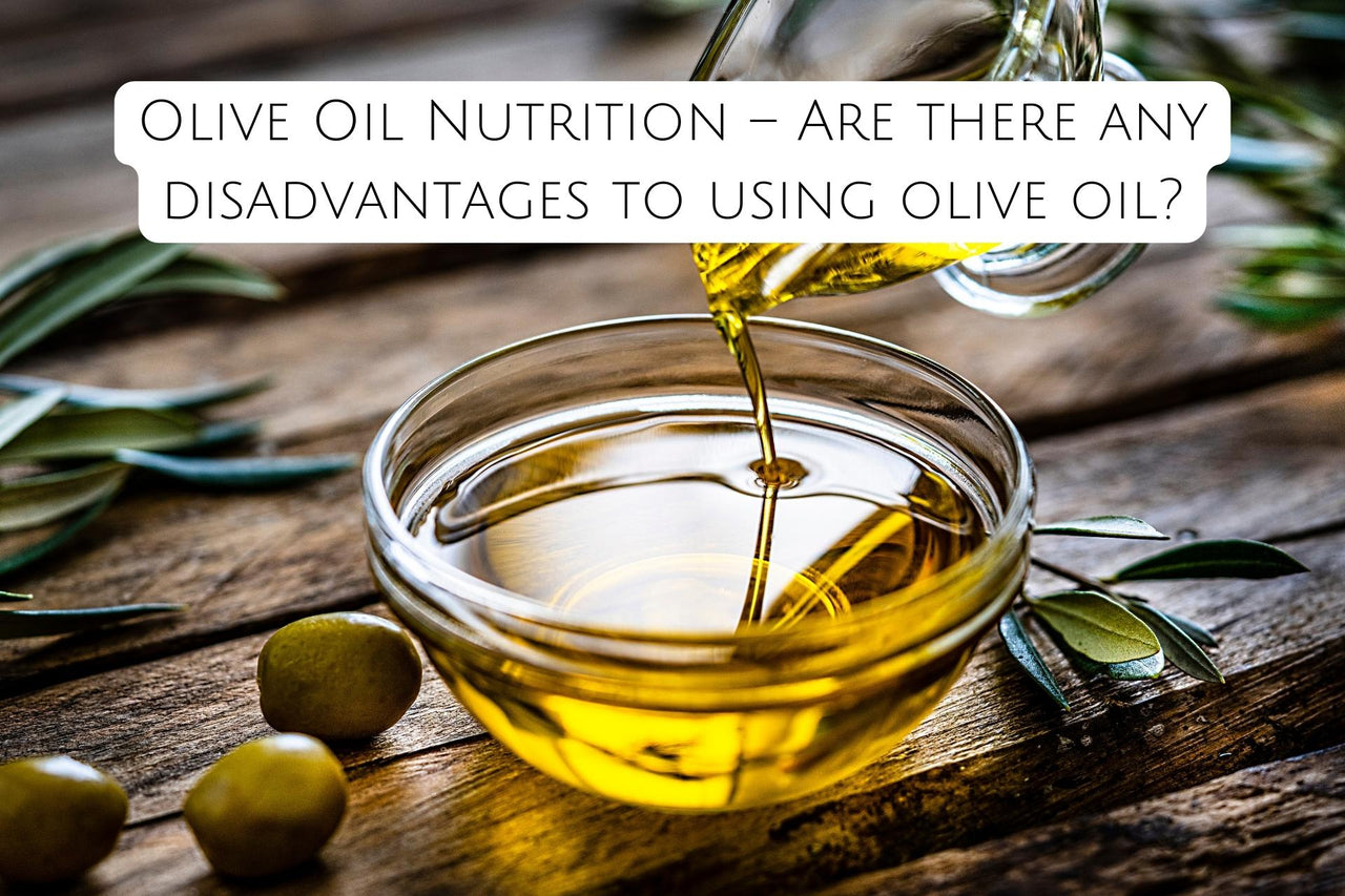Olive Oil Nutrition Are there any disadvantages to using olive oil?