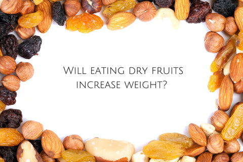 Will eating dry fruits increase weight?