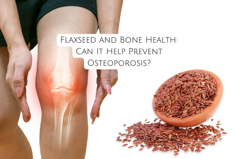 Flaxseed and Bone Health: Can It Help Prevent Osteoporosis?