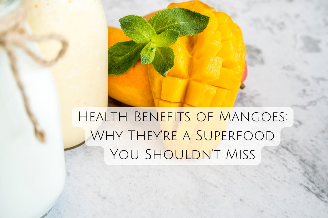Health Benefits of Mangoes Why They're a Superfood You Shouldn't Miss