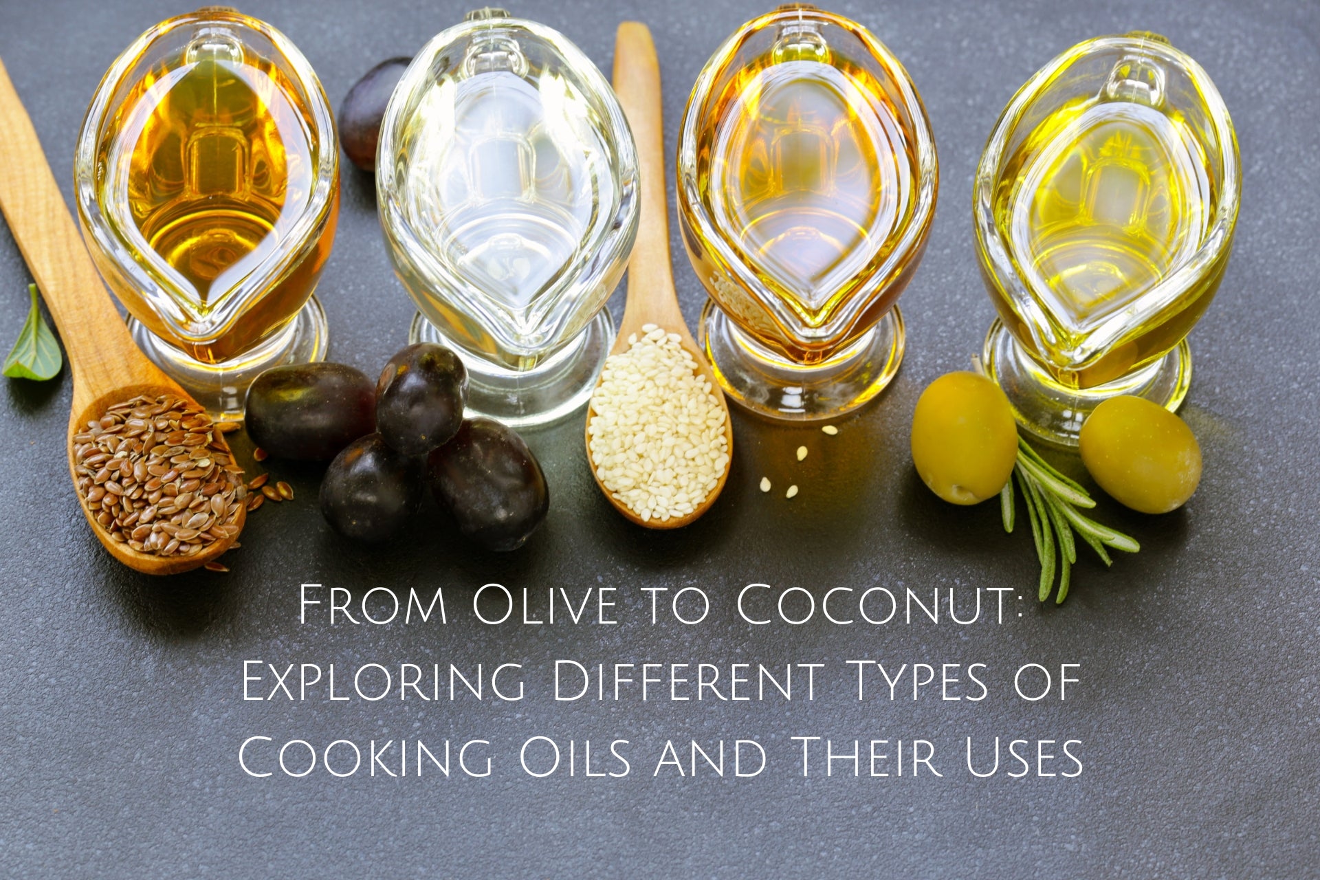 From Olive to Coconut: Exploring Different Types of Cooking Oils and T ...