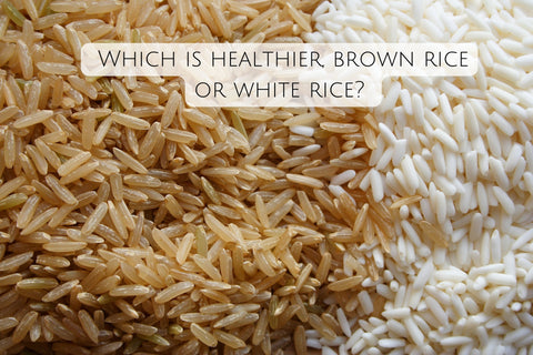 Which is healthier, brown rice or white rice?
