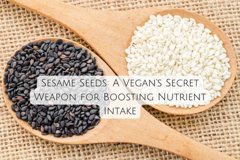 Sesame Seeds: A Vegan's Secret Weapon for Boosting Nutrient Intake
