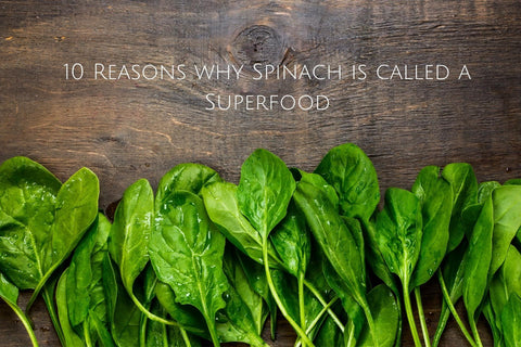 10 Reasons why Spinach is called a Superfood
