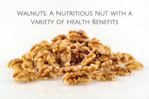 Walnuts: A Nutritious Nut with a Variety of Health Benefits