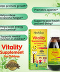 Herbion Naturals Vitality Supplement for ChildrenPromotes Growth and AppetiteRelieves FatigueImproves Mental and Physical Performance Boosts Energy 5 fl oz. For Kids 1 Year and Above.